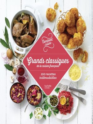 cover image of Grands classiques de la cuisine française 100 recettes indémodables